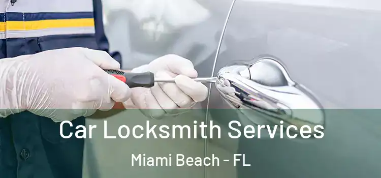 Car Locksmith Services Miami Beach - FL